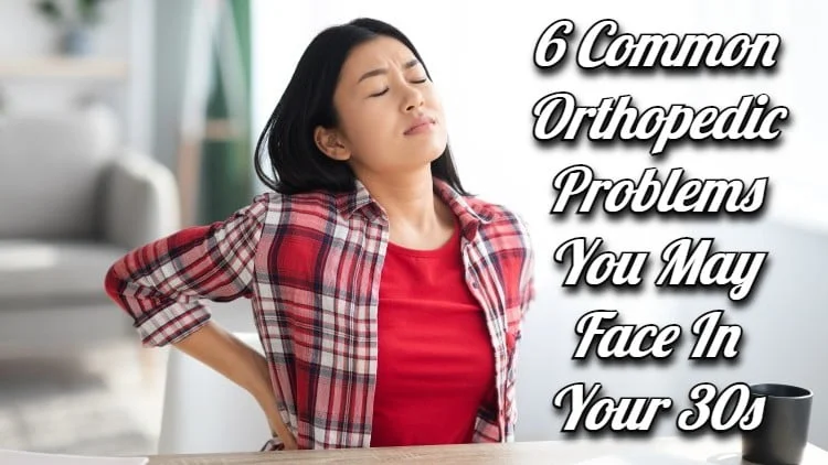 6 Common Orthopedic Problems You May Face in Your 30s